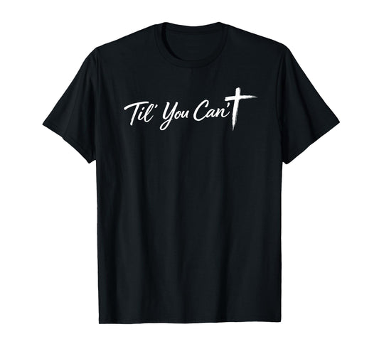Til You Cant Brush Script Cross Funny Christian Motivation T-Shirt