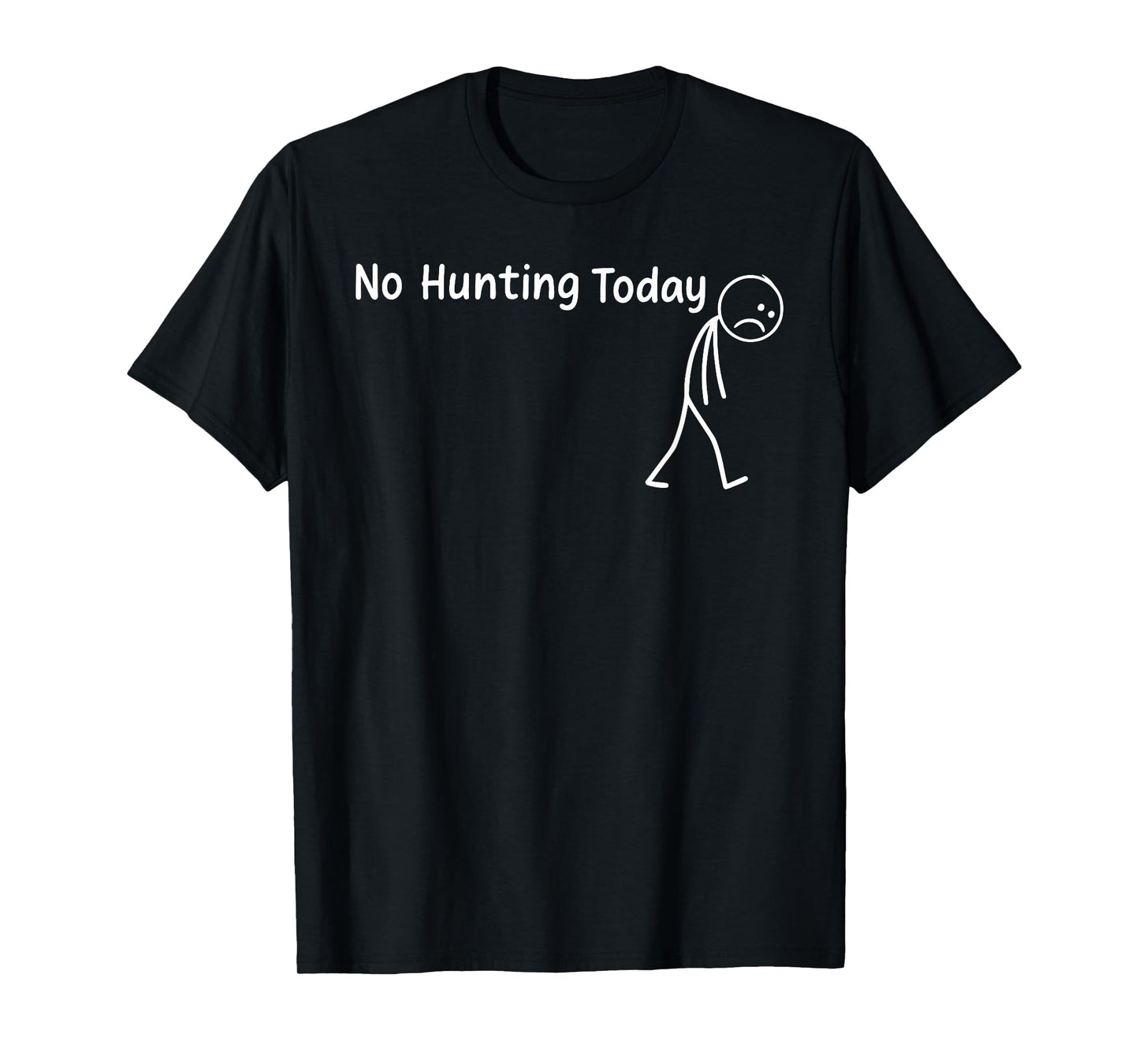No Hunting Today Funny Sad Stickman Men Hunters Hunting T-Shirt