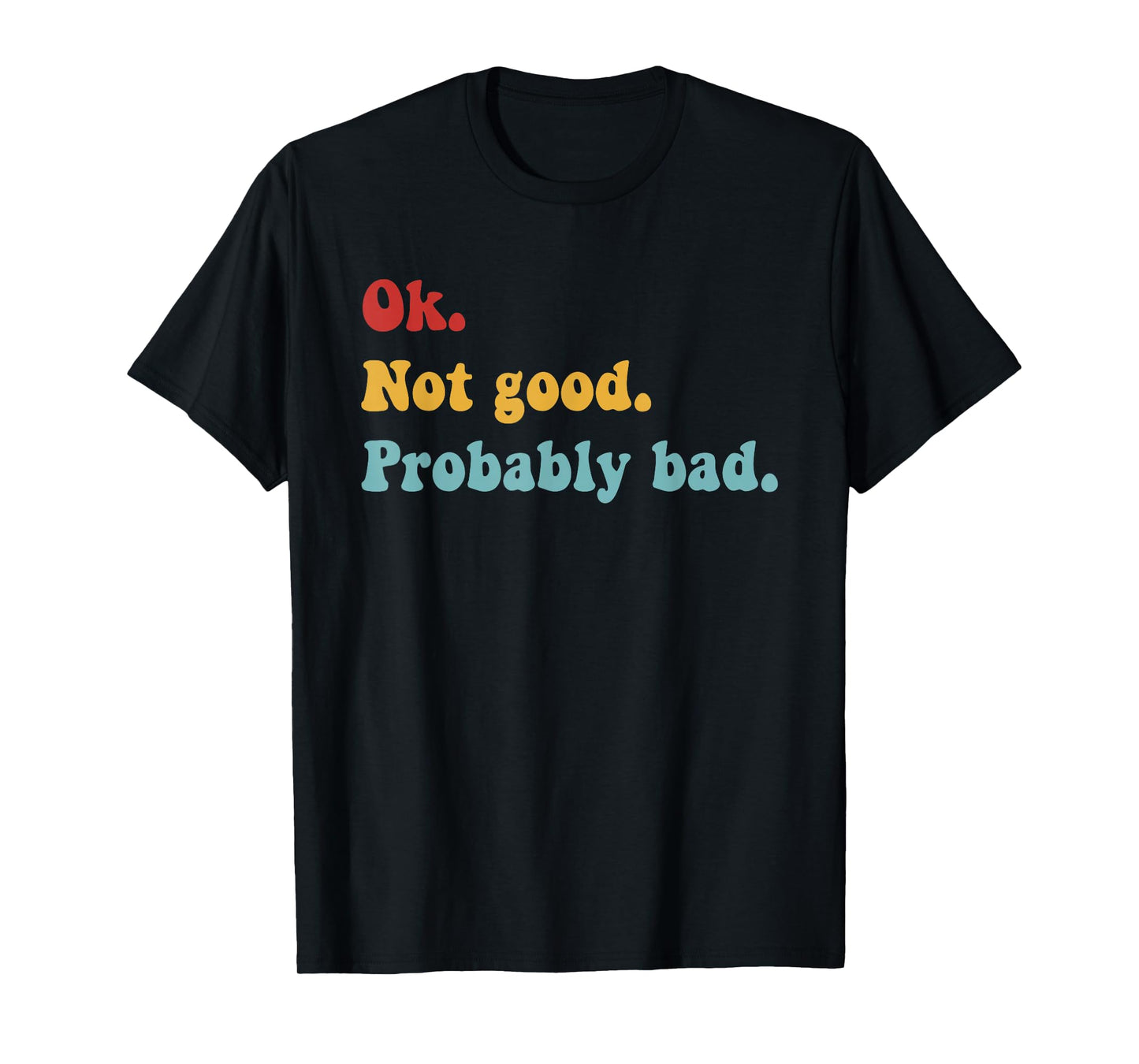 Ok Not Good Probably Bad Funny Movie Quote T-Shirt