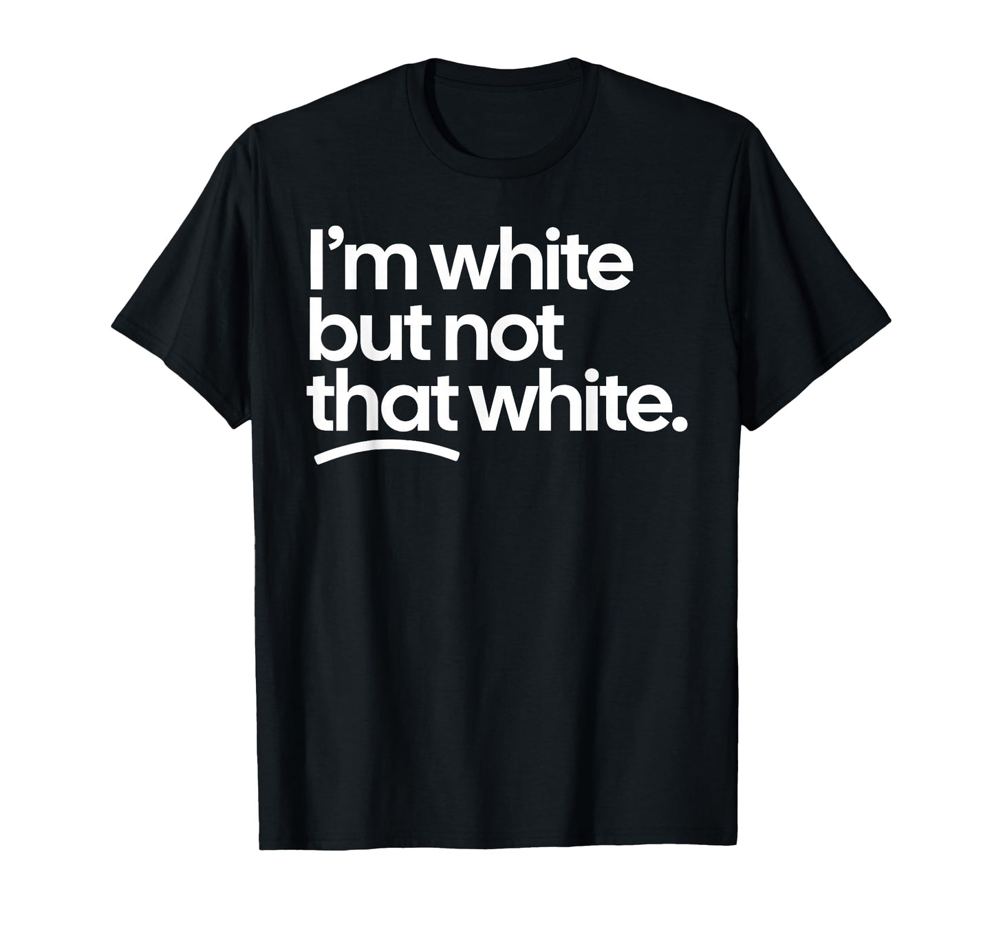 I’m White But Not That White Funny Meme Quote T-Shirt