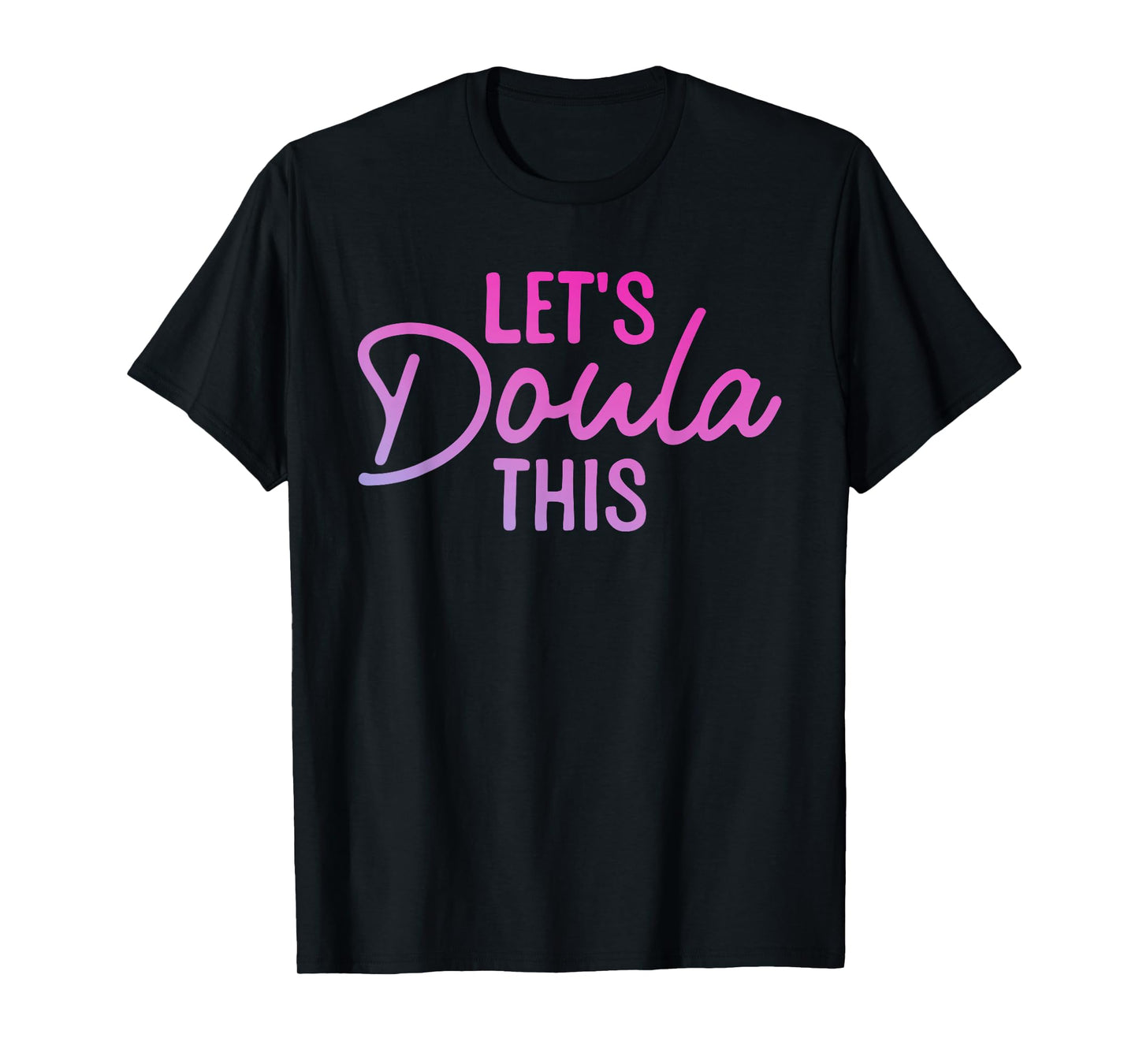 Doula Art for Women Mom Birth Worker Labor & Delivery Doula T-Shirt