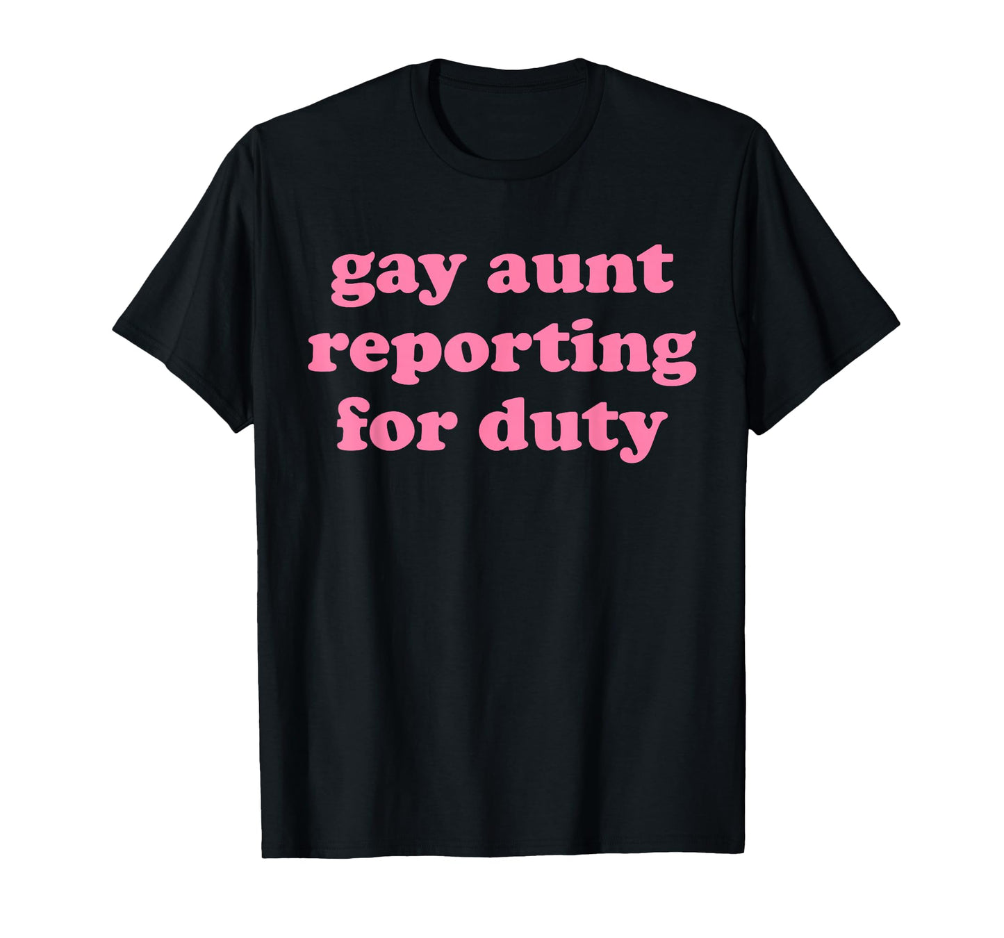 Gay Aunt Reporting for Duty Funny Design T-Shirt