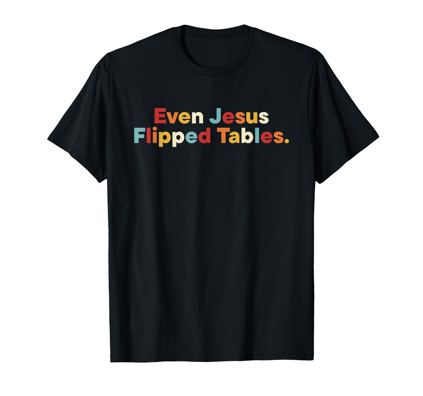Even Jesus Flipped Tables Retro Quote T-Shirt