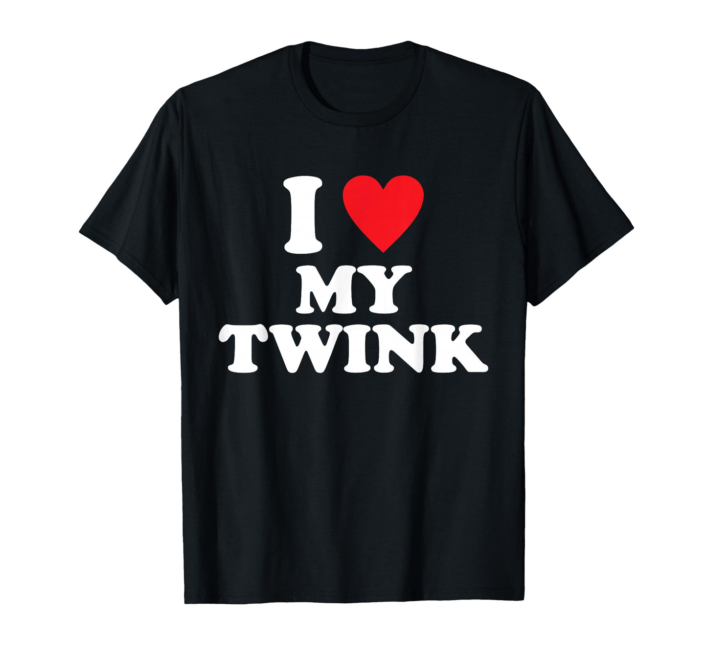 I Love My Twink Funny Quote T-Shirt