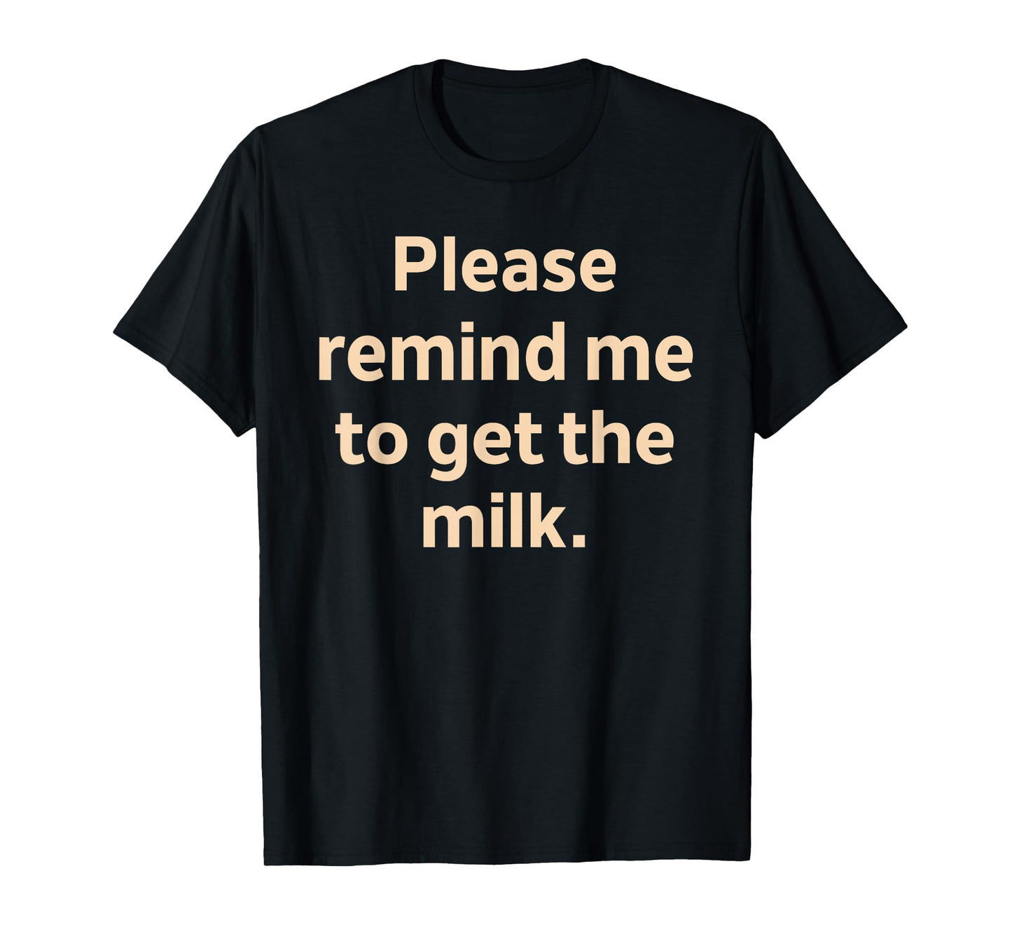 Please Remind Me to Get The Milk T-Shirt
