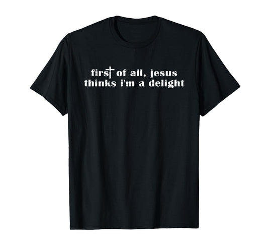 Retro Vintage Funny First of All Jesus Thinks I'm A Delight T-Shirt