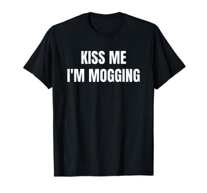 Kiss Me I'm Mogging Funny St. Patrick's Day Shamrock T-Shirt
