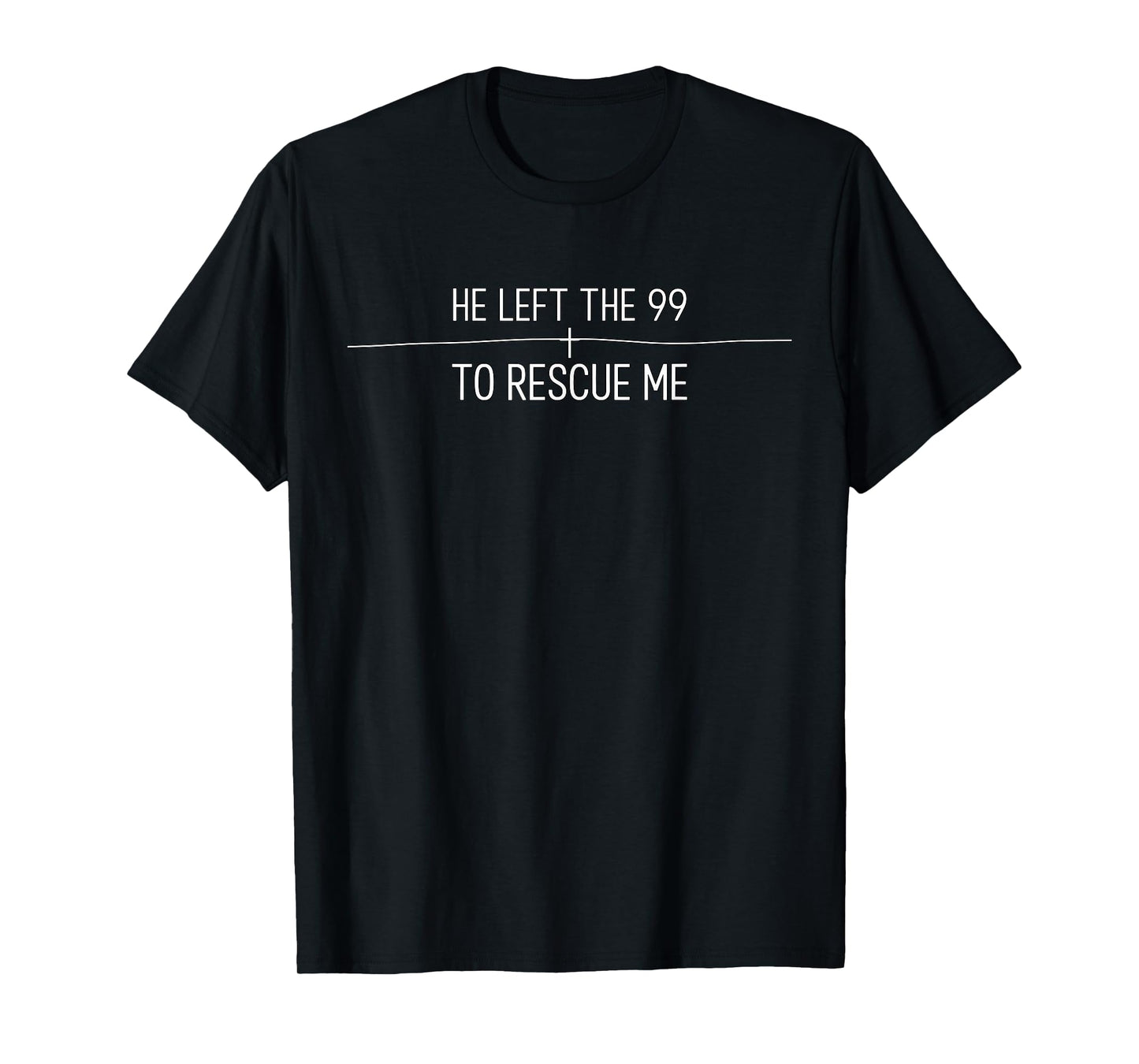 He Left The 99 to Rescue Me Christian Jesus T-Shirt