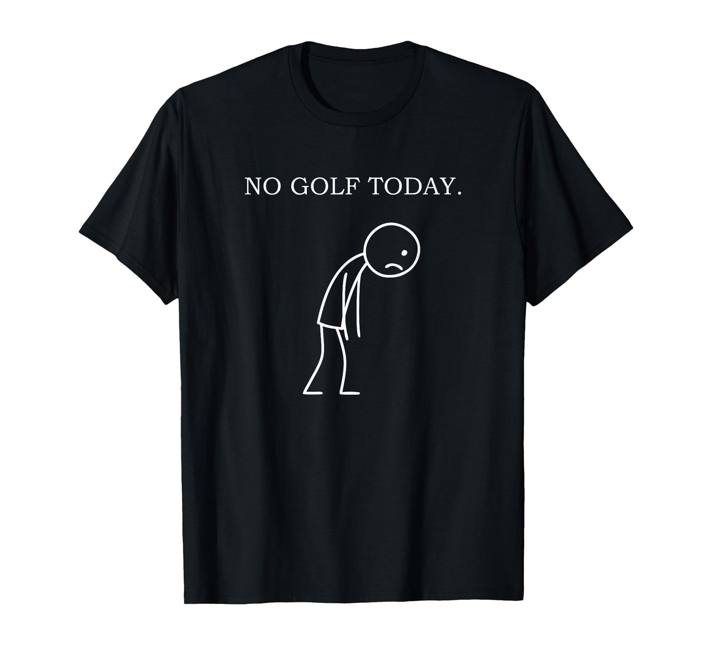 No Golf Today Funny Sad Golfer T-Shirt