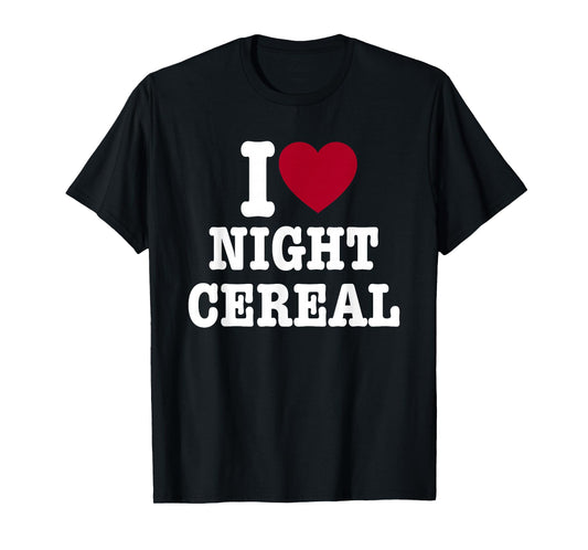 I Love Night Cereal Funny for Men Women T-Shirt