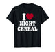 I Love Night Cereal Funny for Men Women T-Shirt