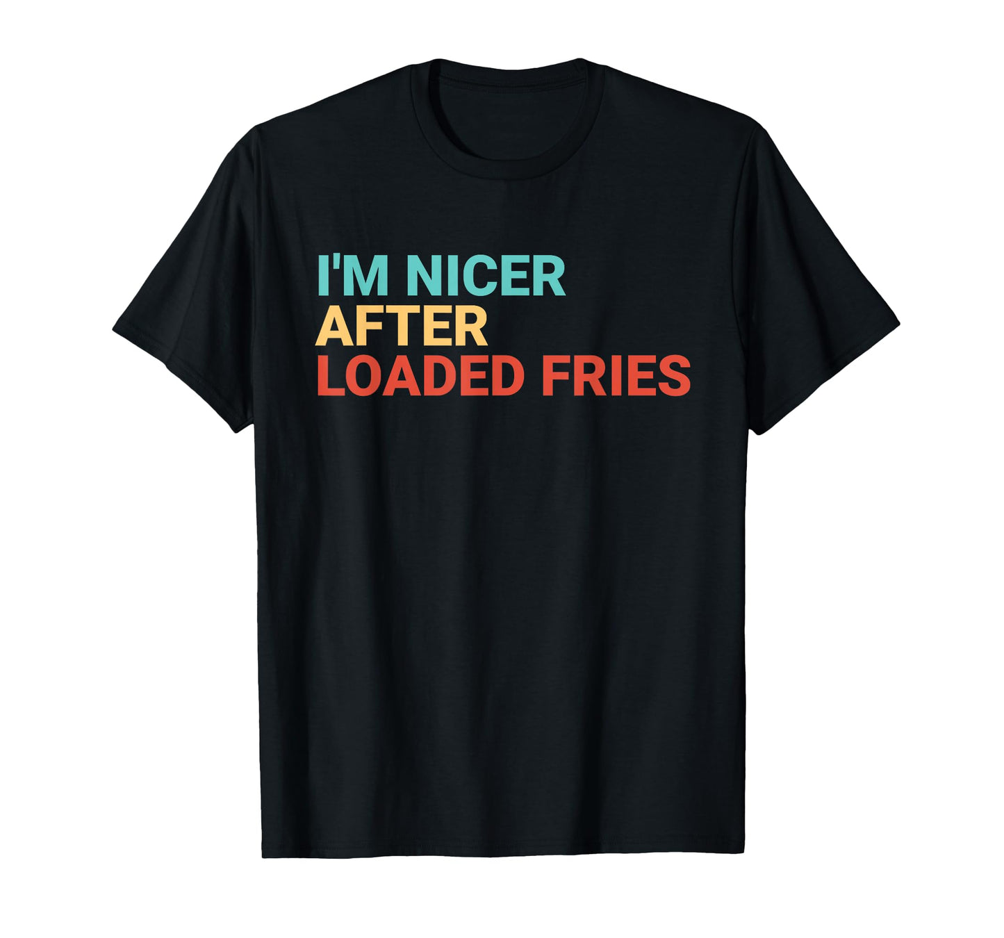 Retro I'm Nicer After Loaded Fries Lover Funny T-Shirt