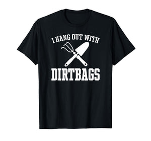 I Hang Out with Dirtbags Funny Gardening White Print T-Shirt