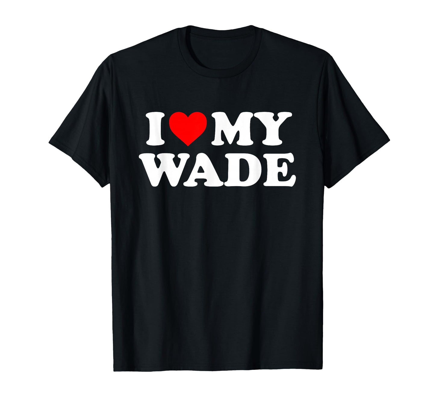 I Love My Wade T-Shirt