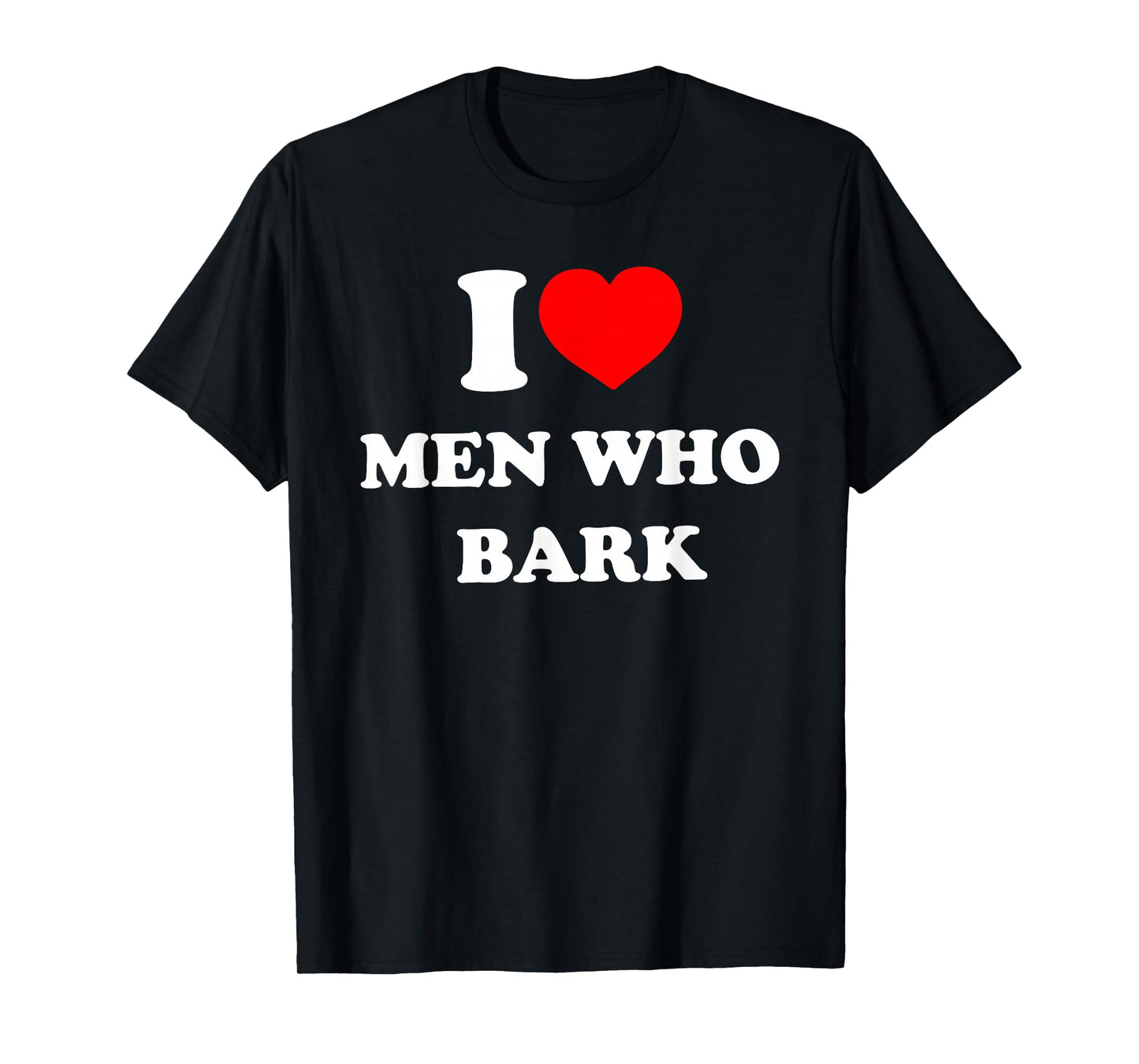 I Love Men Who Bark Funny Design T-Shirt