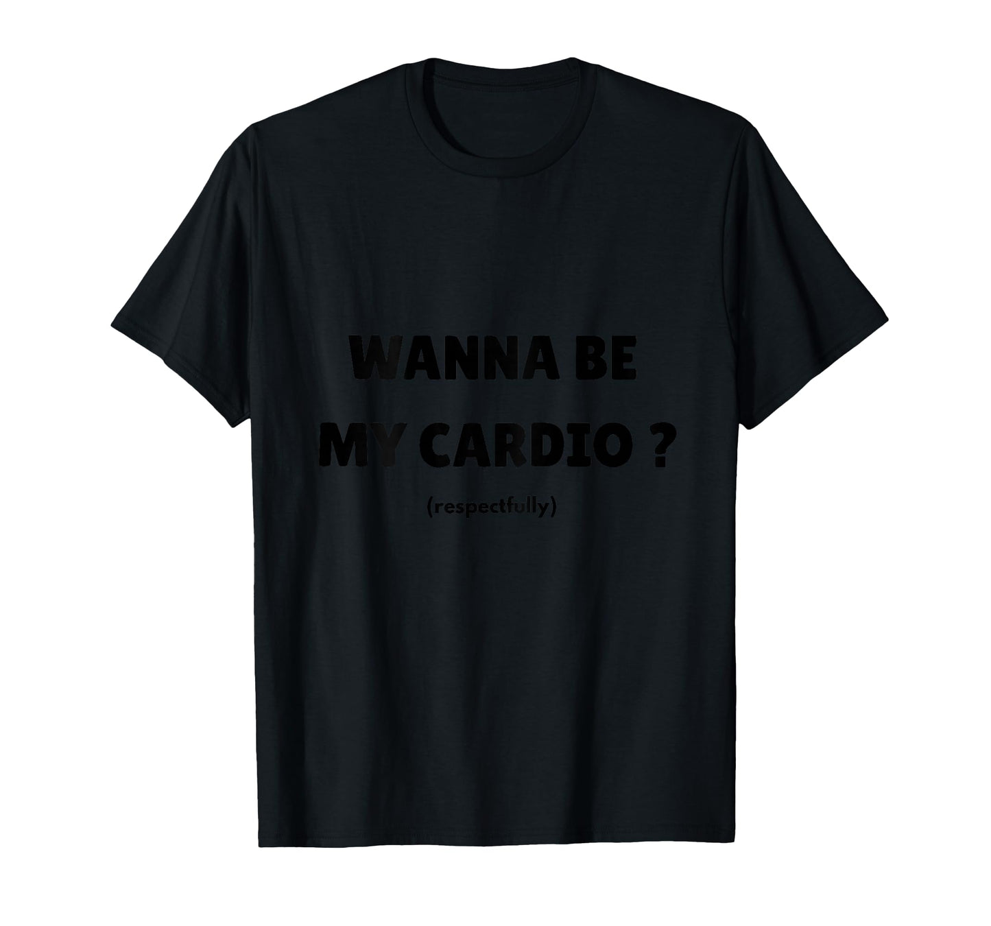 Wanna Be My Daily Cardio Funny Gym Saying (On Back) T-Shirt