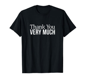 Thank You Very Much - T-Shirt