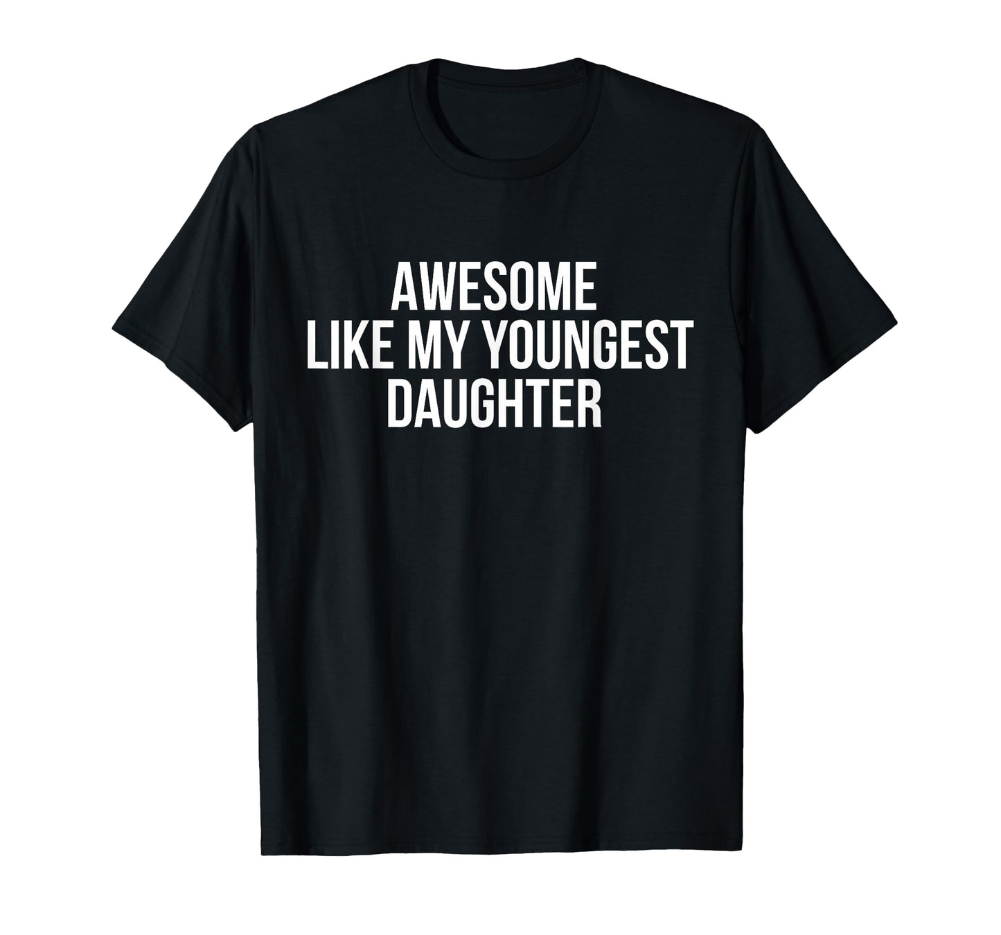 Awesome Like My Youngest Daughter T-Shirt