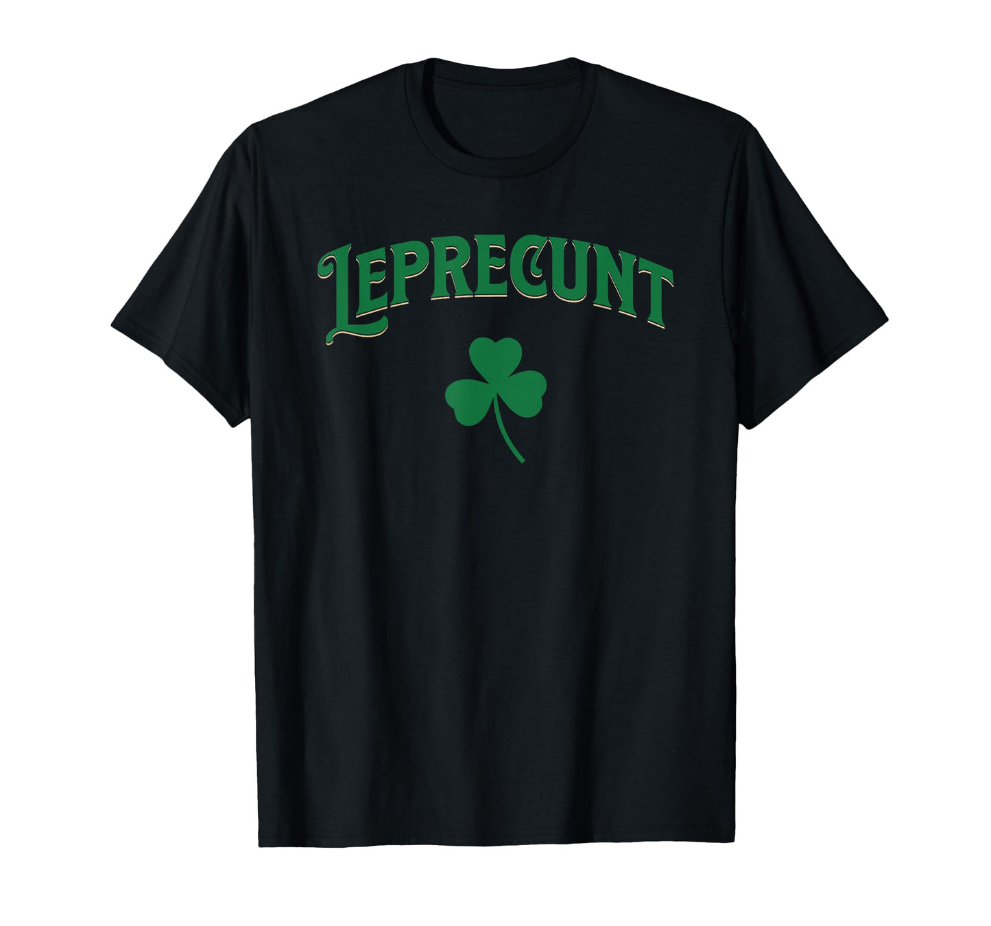 Leprecunt Funny Shamrock Irish Parody St Patricks Day Design T-Shirt