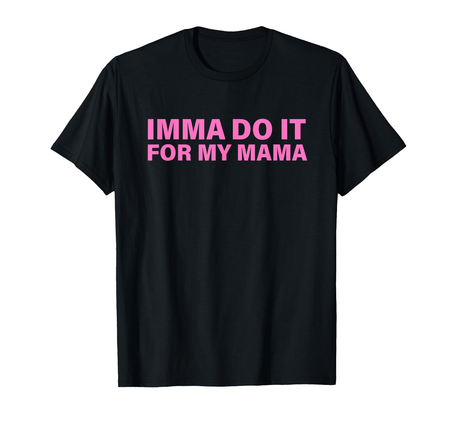Imma Do It for My Mama Design T-Shirt