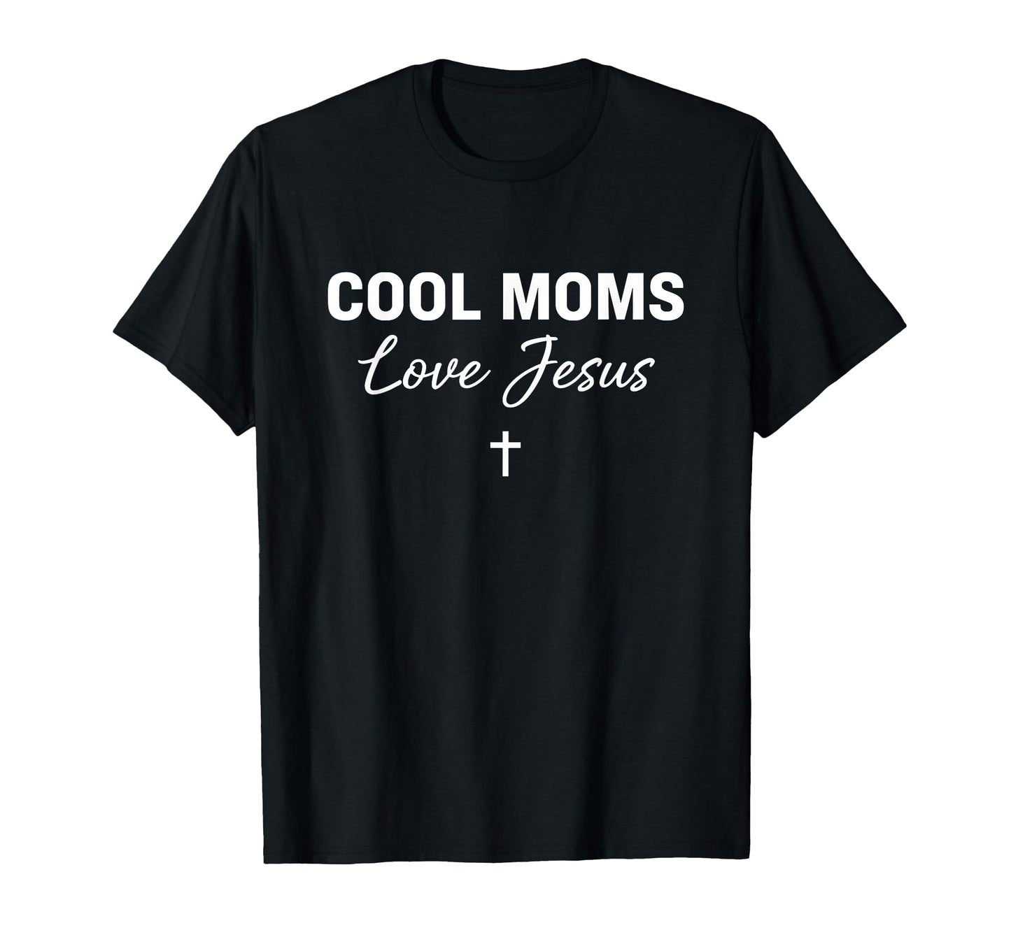 Cool Moms Love Jesus for Religious Christian Mom & Women T-Shirt