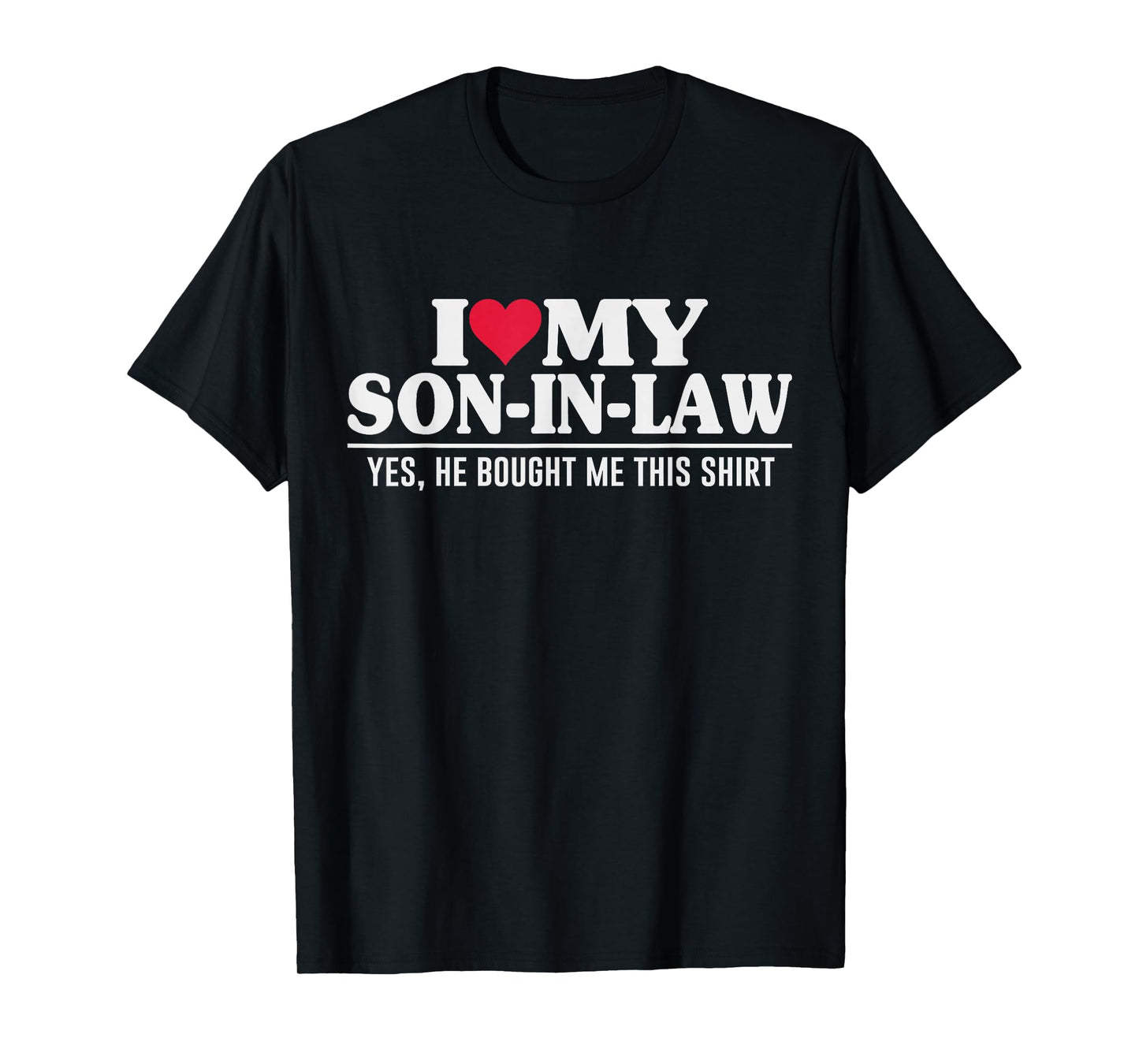 I Love My Son in Law Family Favorite Child Pun Mother in Law T-Shirt