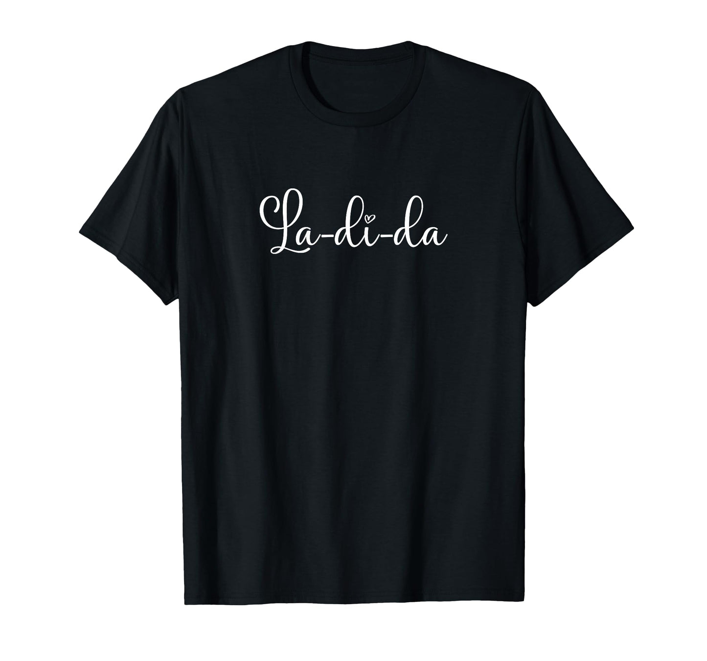 Womens La-di-da Heart Woman's Script Cursive Typography Top Tee T-Shirt