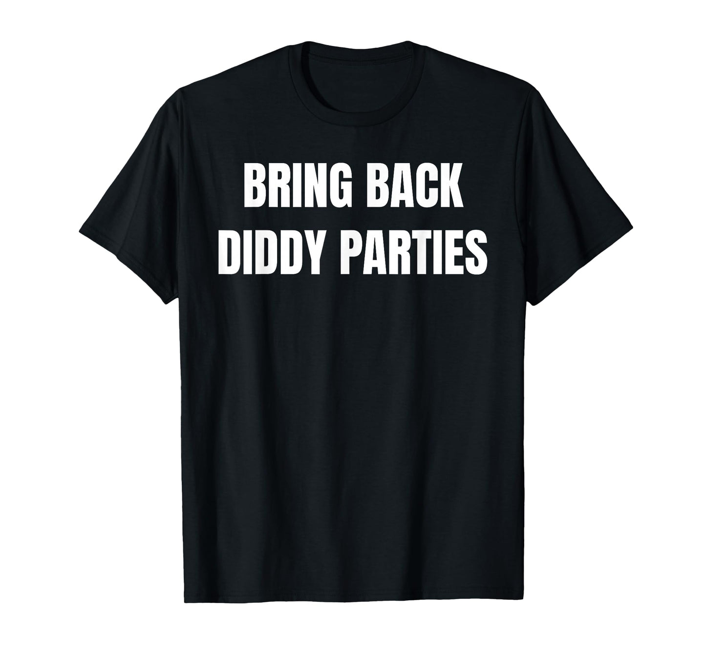Bring Back Diddy Parties Awesome Tees for All T-Shirt
