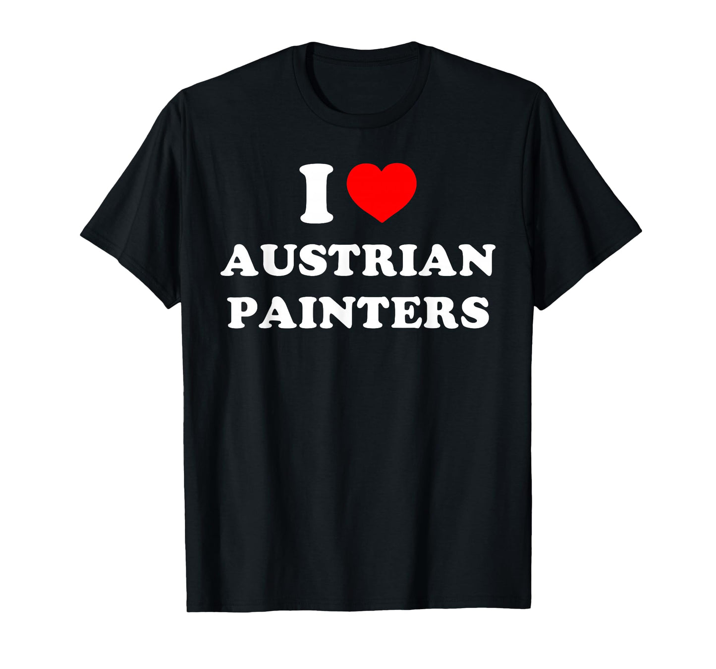 I Love Austrian Painters Funny Quote T-Shirt
