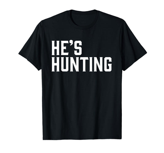 He's Hunting for Season Deer Hunter Wife T-Shirt