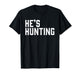 He's Hunting for Season Deer Hunter Wife T-Shirt