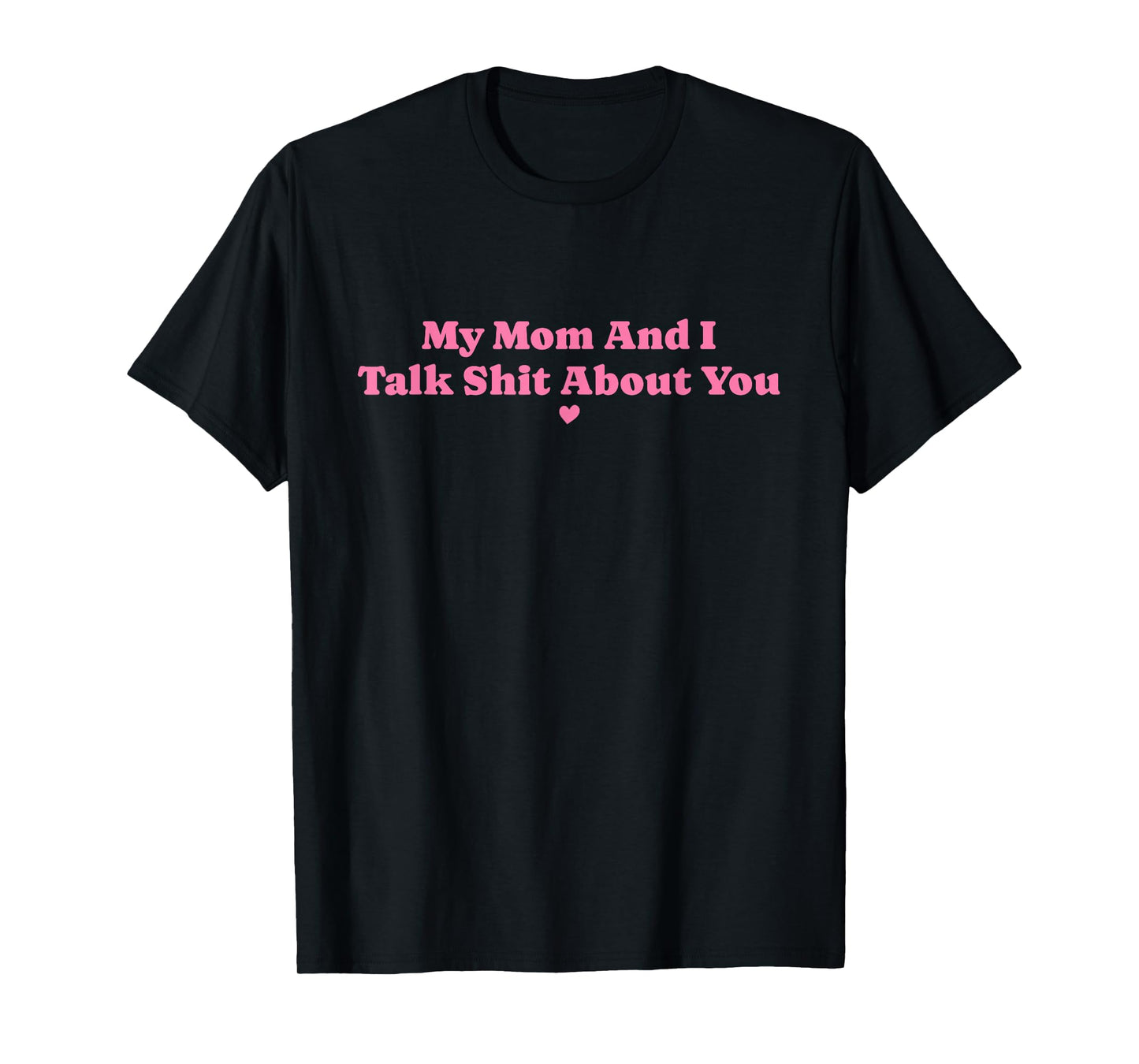 My Mother and I Talk Shit About You Funny Mom Matching T-Shirt