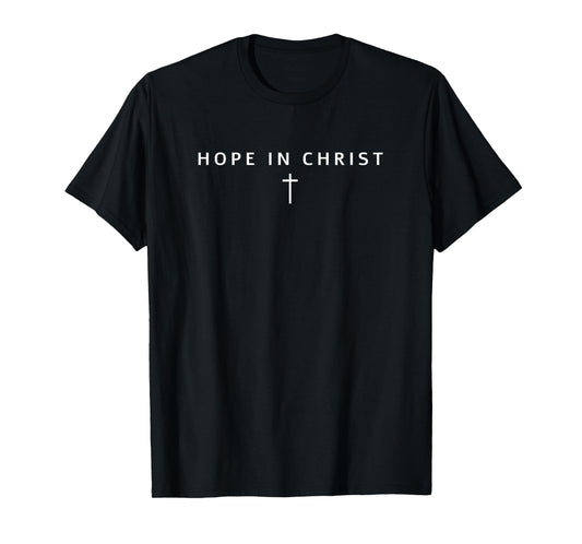 Hope in Christ Men Women Christians Cross Christian T-Shirt