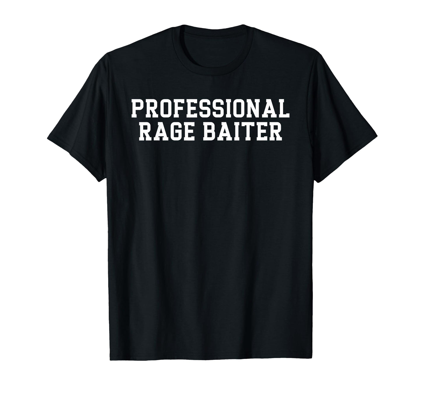 Professional Rage Baiter Funny Internet Troll Sarcastic Text T-Shirt