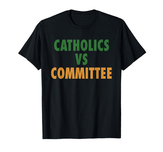 Catholics Vs Committees T-Shirt