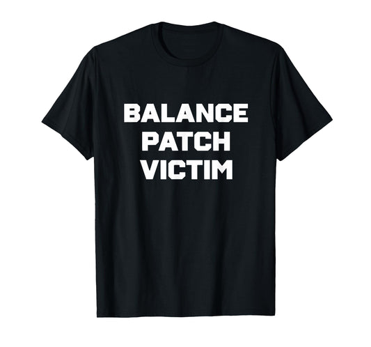 Balance Patch Victim Gamer Meme Competitive Rage Humor T-Shirt