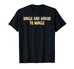 Single, and Afraid, to Mingle, Love, Cute T-Shirt