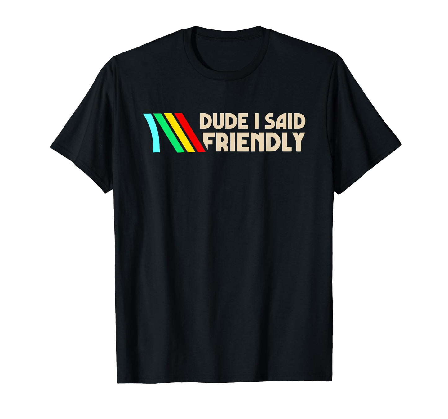 Dude I Said Friendly Funny Vintage Retro Saying Quote Men T-Shirt