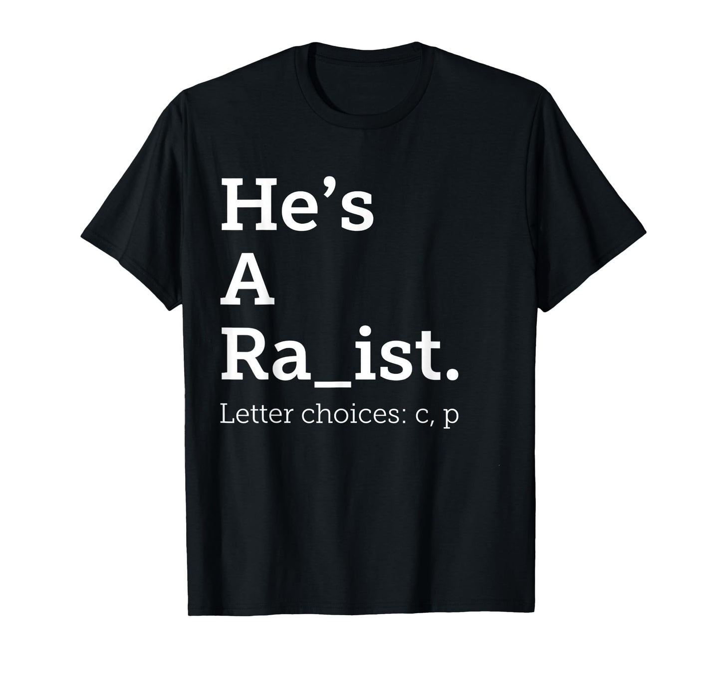 He's A Ra ist Letter Choice Funny Quote T-Shirt