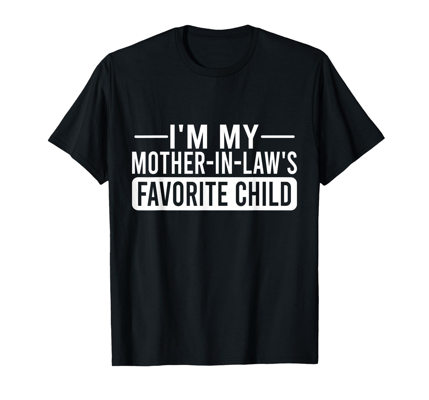 I'm My Mother in Law's Favorite Child Funny Family Humor T-Shirt