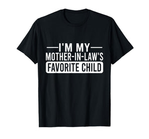 I'm My Mother in Law's Favorite Child Funny Family Humor T-Shirt
