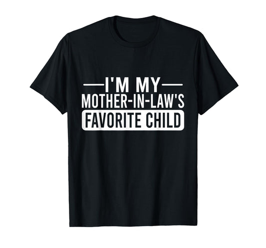 I'm My Mother in Law's Favorite Child Funny Family Humor T-Shirt