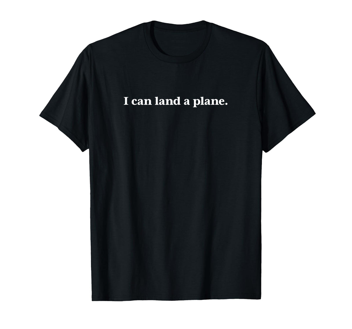 I can Land a Plane T-Shirt