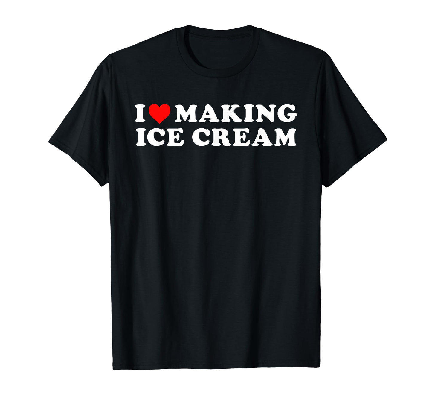 I Love Making Ice Cream Funny Quote T-Shirt