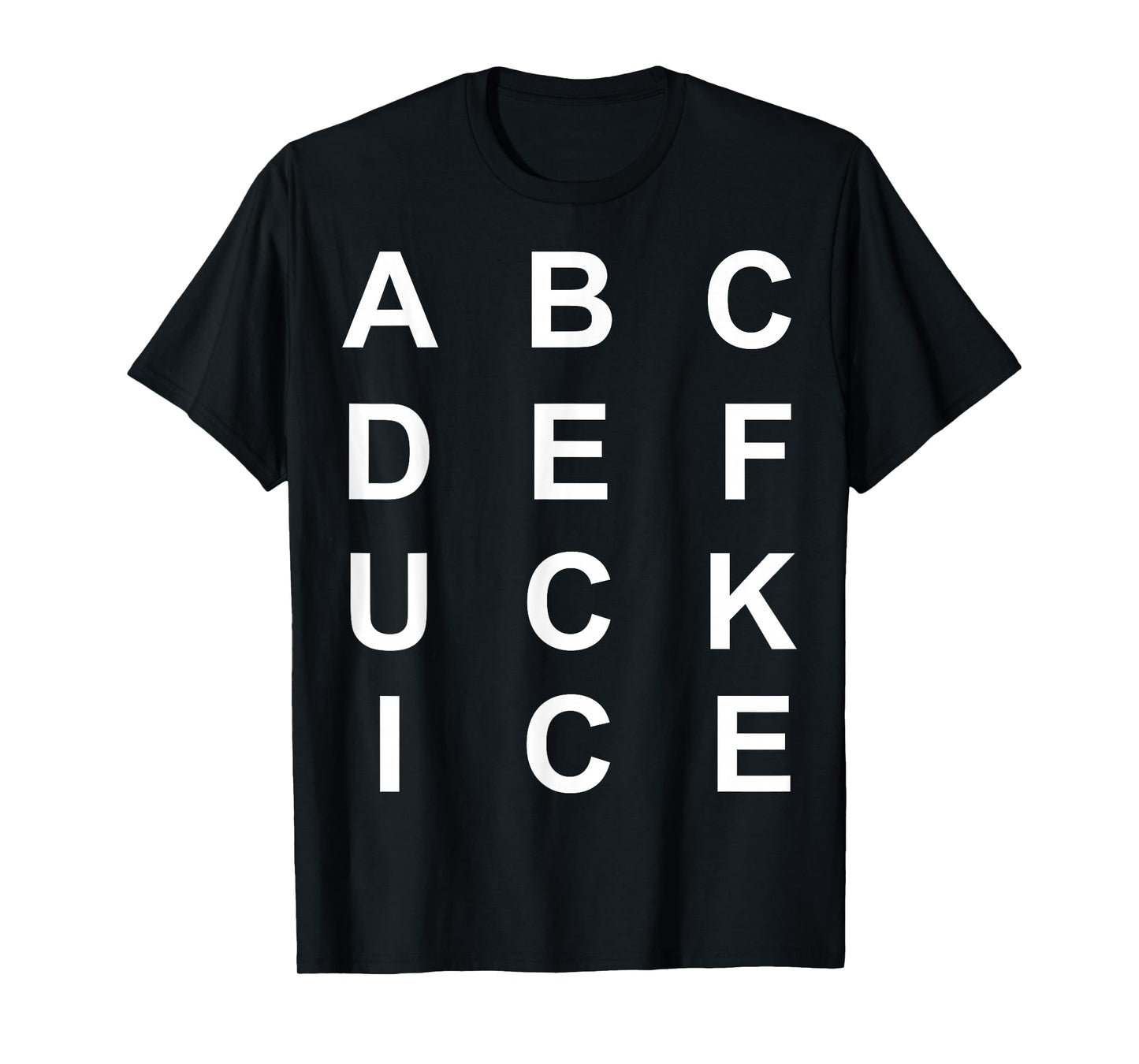 Abcdefuckice Funny Ice Hate ICE F Ice T-Shirt