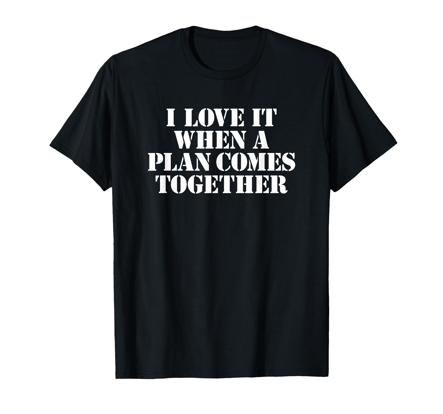 I Love IT When A Plan Comes Together T-Shirt