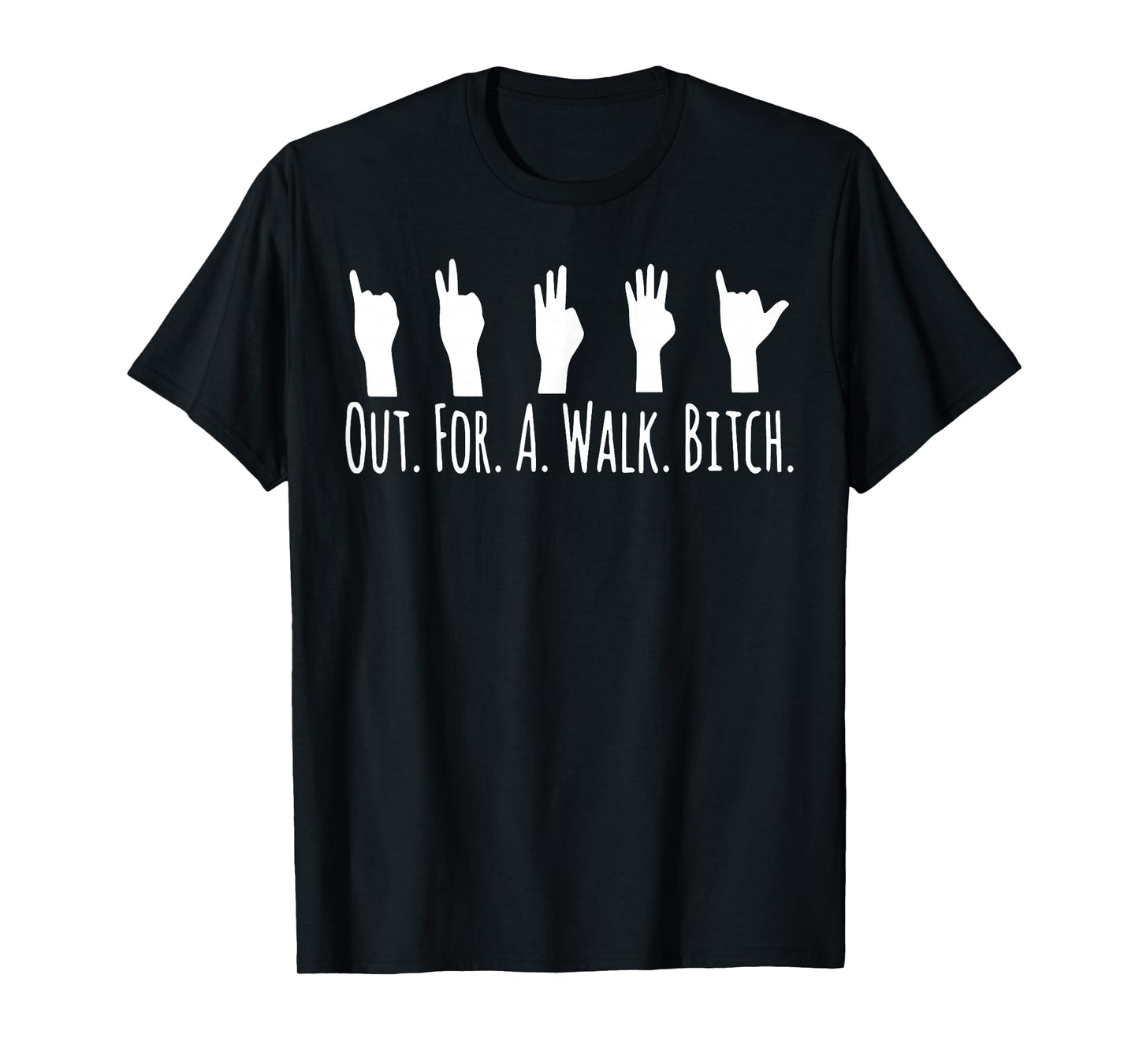 Out for A Walk Bitch - ASL Sign Language Hand T-Shirt