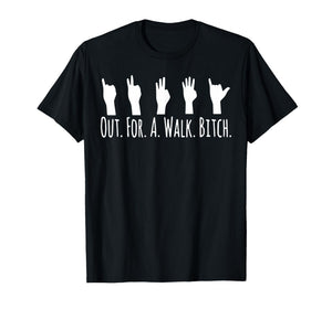 Out for A Walk Bitch - ASL Sign Language Hand T-Shirt