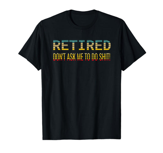 Retired 2026 Don't Ask Me to Do Shit Sarcastic Retirement T-Shirt