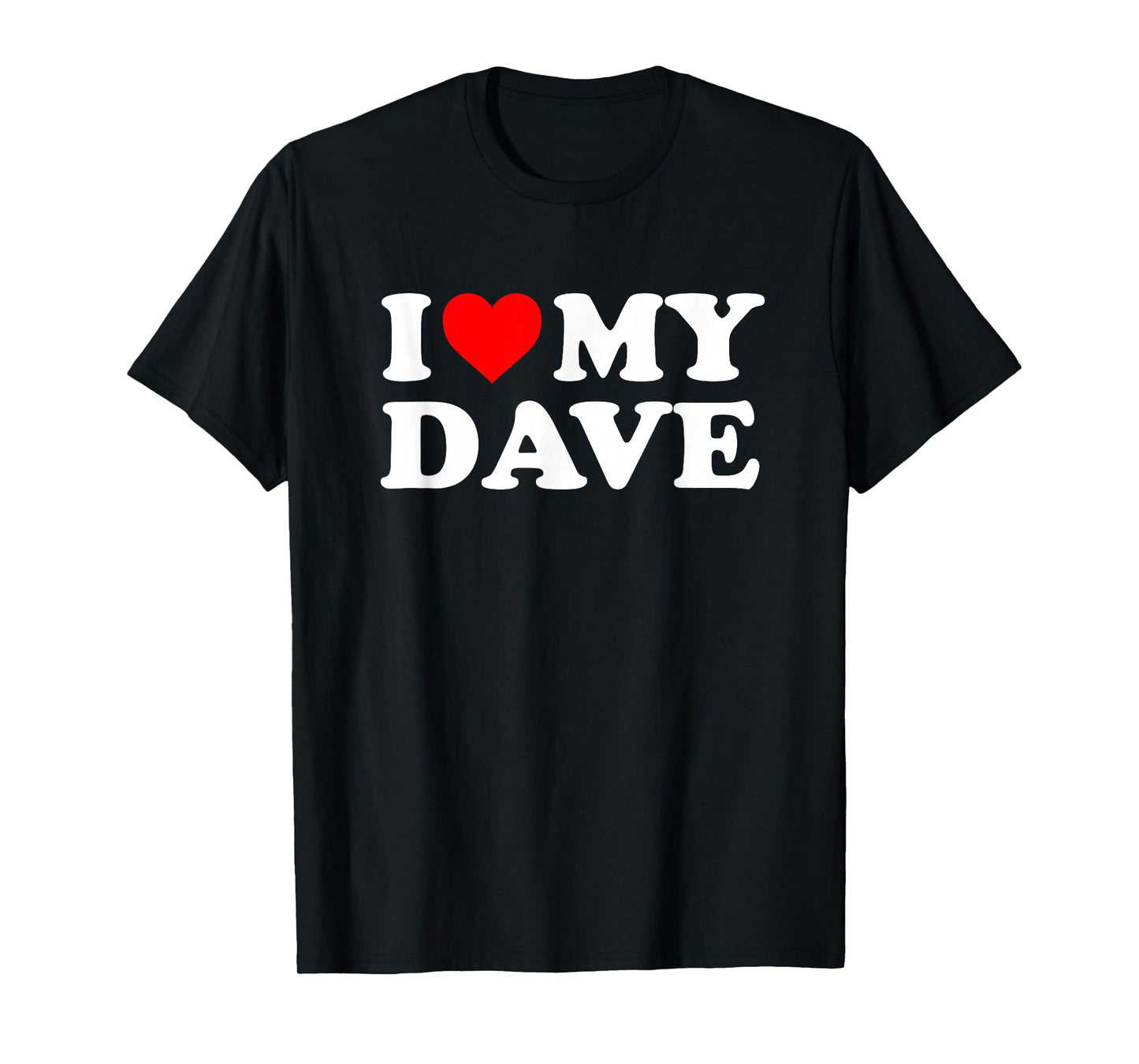 I Love My Dave T-Shirt